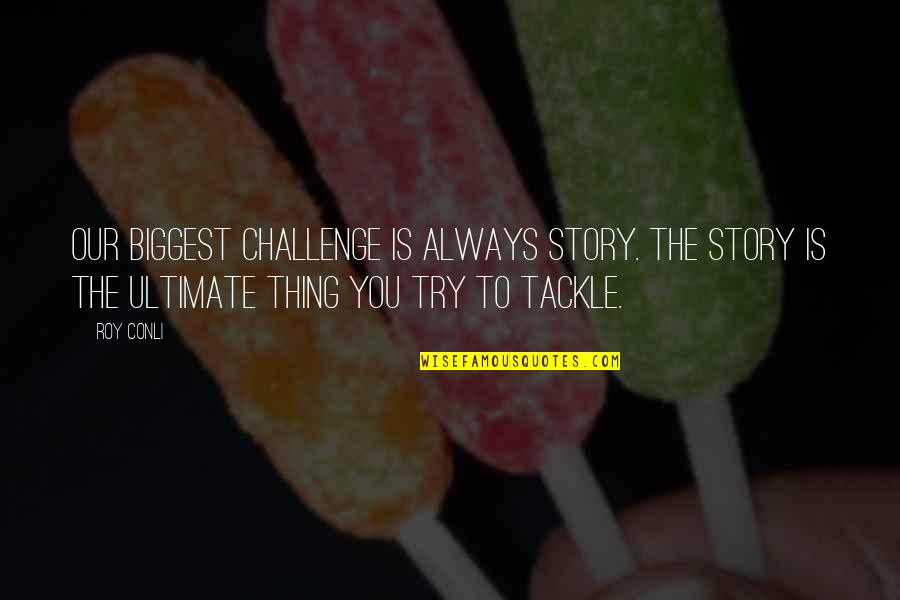 Strassnitzky Quotes By Roy Conli: Our biggest challenge is always story. The story
