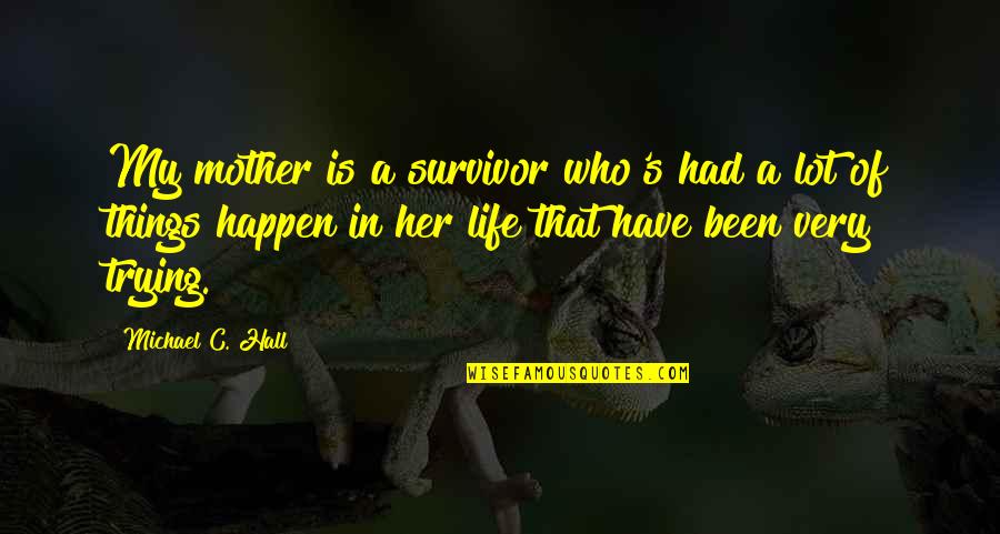 Strasti Orijenta Quotes By Michael C. Hall: My mother is a survivor who's had a