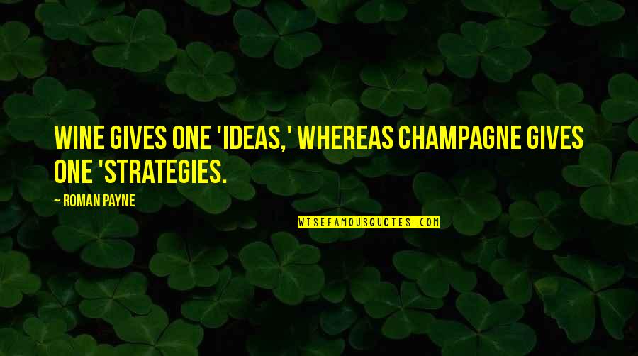 Stratagem Quotes By Roman Payne: Wine gives one 'ideas,' whereas champagne gives one