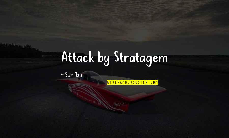 Stratagem Quotes By Sun Tzu: Attack by Stratagem
