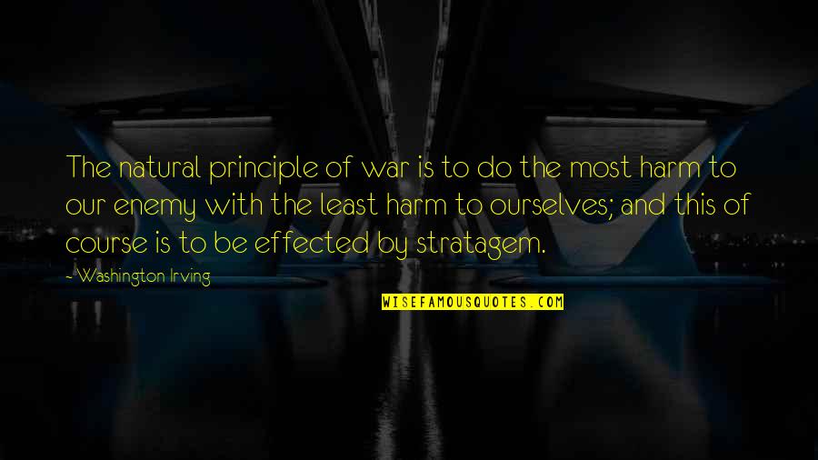 Stratagem Quotes By Washington Irving: The natural principle of war is to do