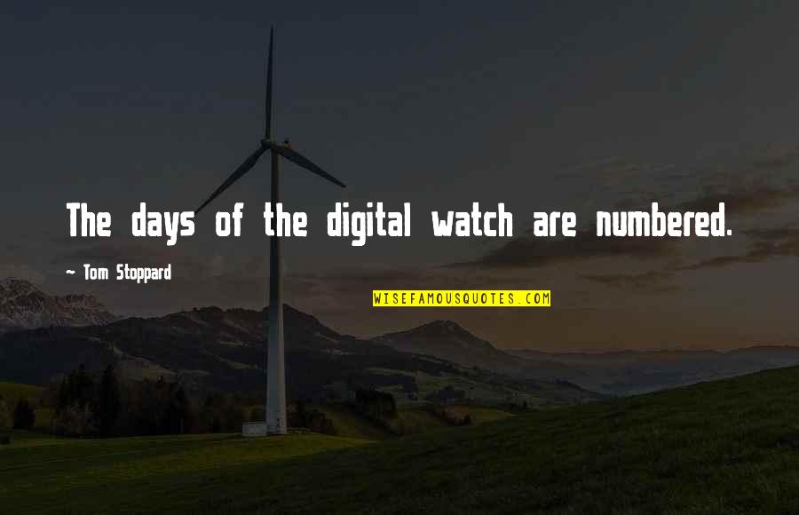 Stratagemma Significato Quotes By Tom Stoppard: The days of the digital watch are numbered. Stratagemma Significato Quotes By Tom Stoppard: The days of the digital watch are numbered.