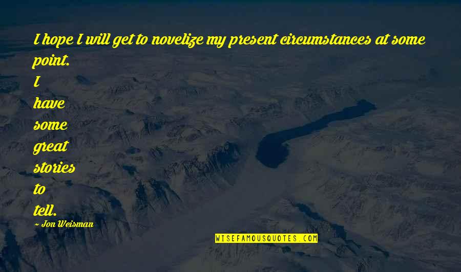 Stratagemsea Quotes By Jon Weisman: I hope I will get to novelize my
