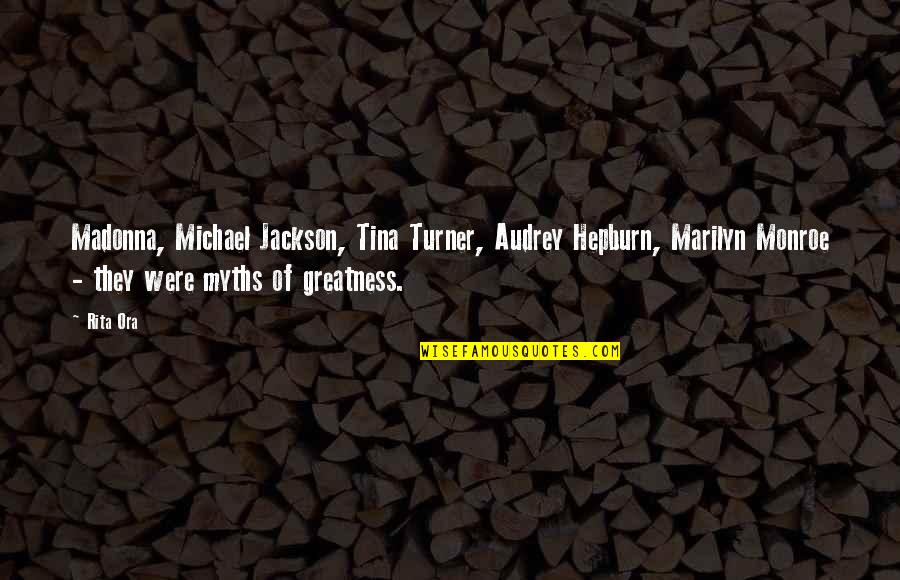 Stratakis Nikos Quotes By Rita Ora: Madonna, Michael Jackson, Tina Turner, Audrey Hepburn, Marilyn