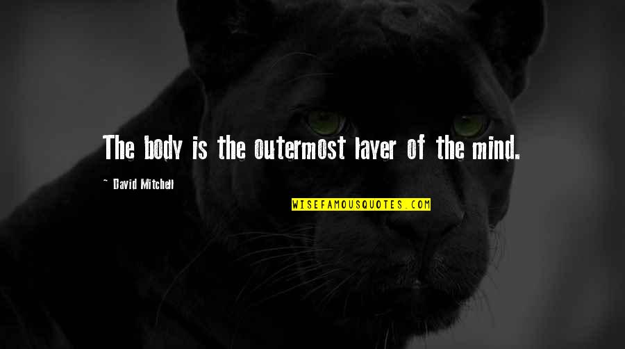 Stratan Quotes By David Mitchell: The body is the outermost layer of the Stratan Quotes By David Mitchell: The body is the outermost layer of the