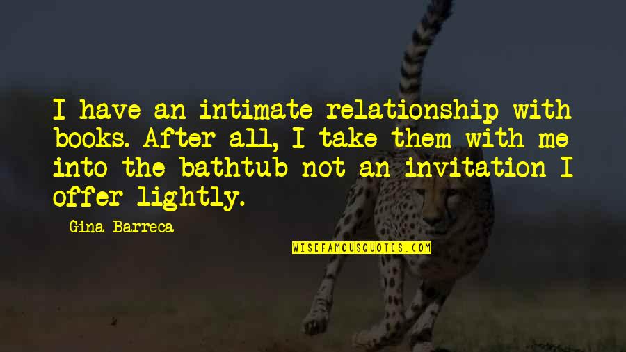Stratan Quotes By Gina Barreca: I have an intimate relationship with books. After Stratan Quotes By Gina Barreca: I have an intimate relationship with books. After