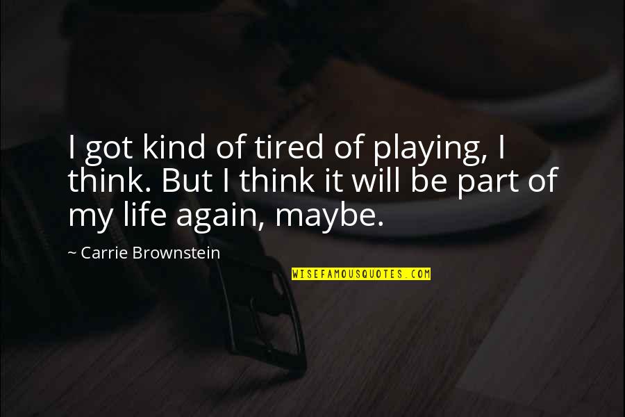 Stratasys Quotes By Carrie Brownstein: I got kind of tired of playing, I