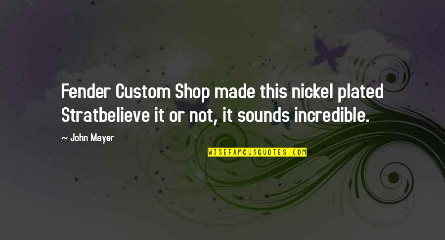 Stratbelieve Quotes By John Mayer: Fender Custom Shop made this nickel plated Stratbelieve