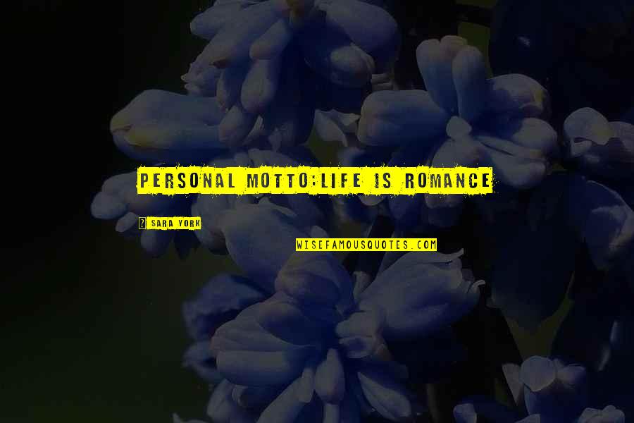 Stratbelieve Quotes By Sara York: Personal Motto:Life is Romance