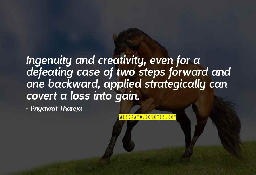 Strateg Quotes By Priyavrat Thareja: Ingenuity and creativity, even for a defeating case Strateg Quotes By Priyavrat Thareja: Ingenuity and creativity, even for a defeating case