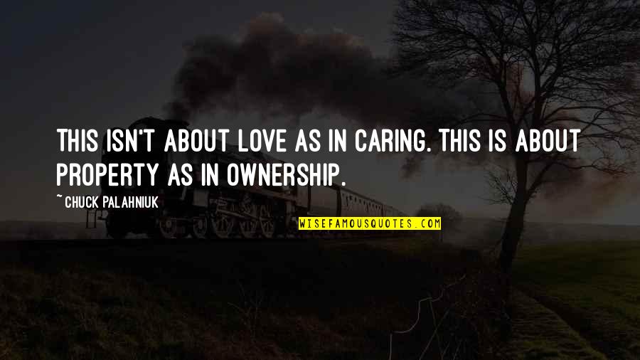 Strategi Quotes By Chuck Palahniuk: This isn't about love as in caring. This