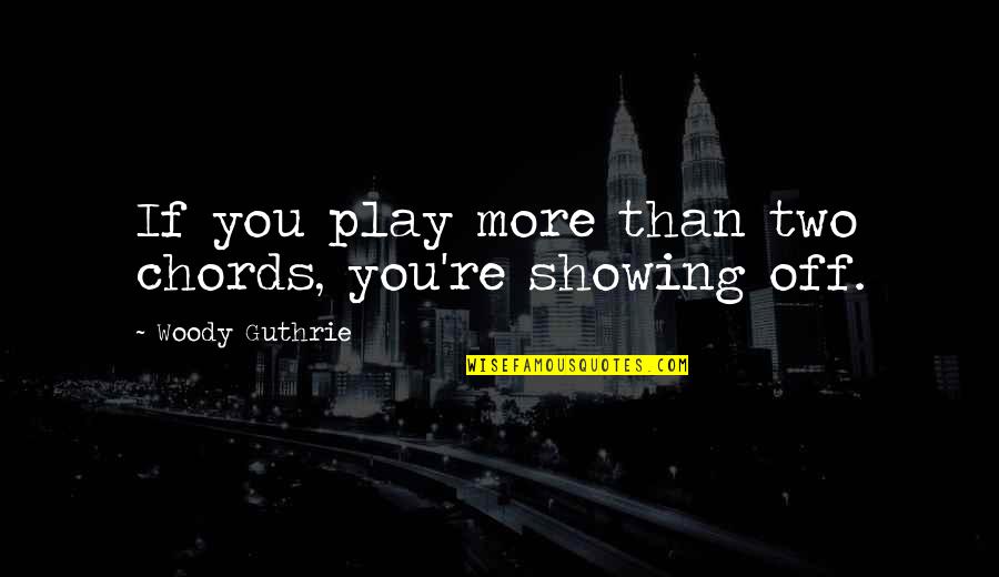 Strategi Quotes By Woody Guthrie: If you play more than two chords, you're