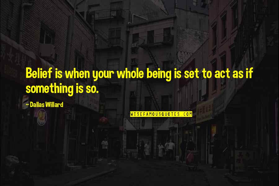 Strategia Boots Quotes By Dallas Willard: Belief is when your whole being is set Strategia Boots Quotes By Dallas Willard: Belief is when your whole being is set