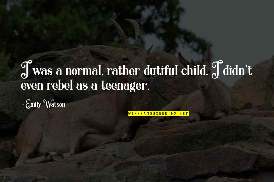 Strategia Boots Quotes By Emily Watson: I was a normal, rather dutiful child. I