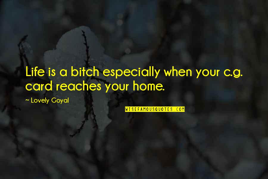 Strategia Boots Quotes By Lovely Goyal: Life is a bitch especially when your c.g.