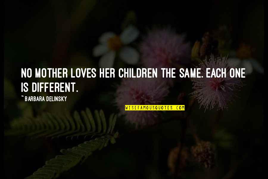 Strategia Didactica Quotes By Barbara Delinsky: No mother loves her children the same. Each