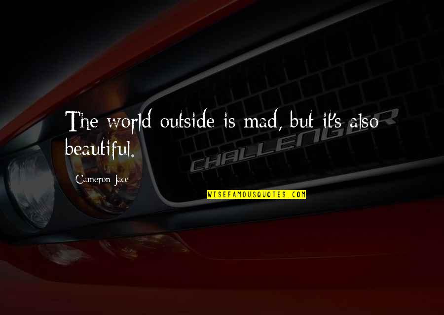 Strategian Quotes By Cameron Jace: The world outside is mad, but it's also Strategian Quotes By Cameron Jace: The world outside is mad, but it's also