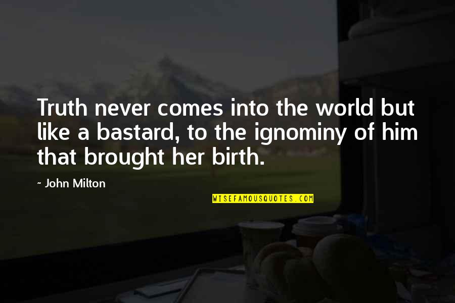 Strategic Alignment Quotes By John Milton: Truth never comes into the world but like