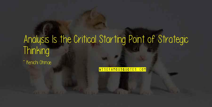 Strategic Analysis Quotes By Kenichi Ohmae: Analysis Is the Critical Starting Point of Strategic