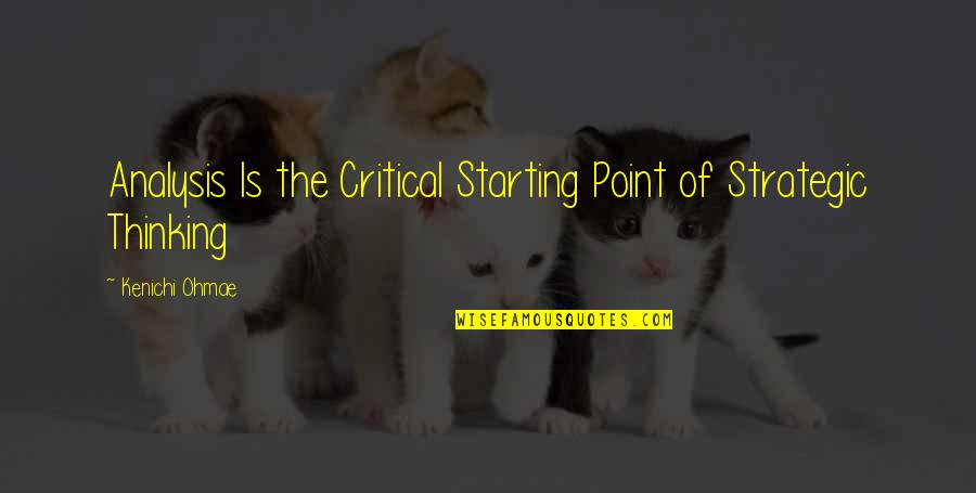 Strategic Analysis Quotes By Kenichi Ohmae: Analysis Is the Critical Starting Point of Strategic Strategic Analysis Quotes By Kenichi Ohmae: Analysis Is the Critical Starting Point of Strategic