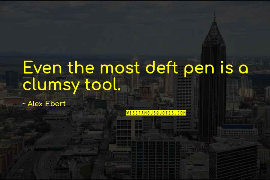 Strategic Bombing Quotes By Alex Ebert: Even the most deft pen is a clumsy