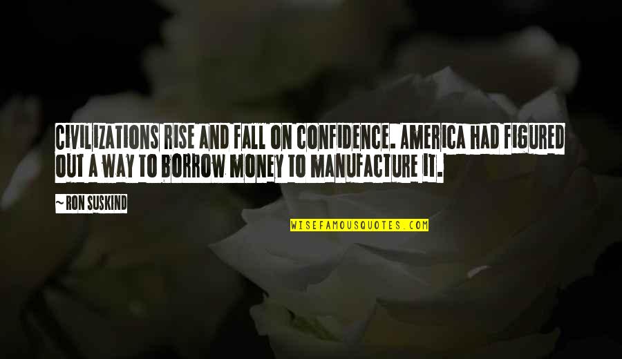 Strategic Bombing Quotes By Ron Suskind: Civilizations rise and fall on confidence. America had