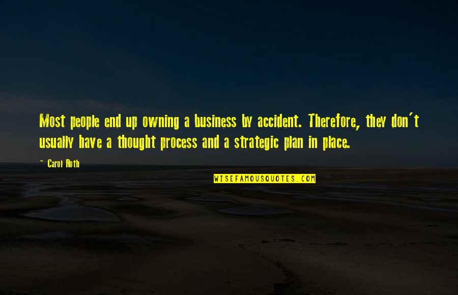 Strategic Business Quotes By Carol Roth: Most people end up owning a business by