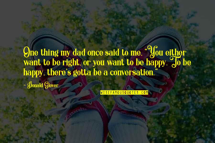 Strategic Intelligence Quotes By Donald Glover: One thing my dad once said to me,