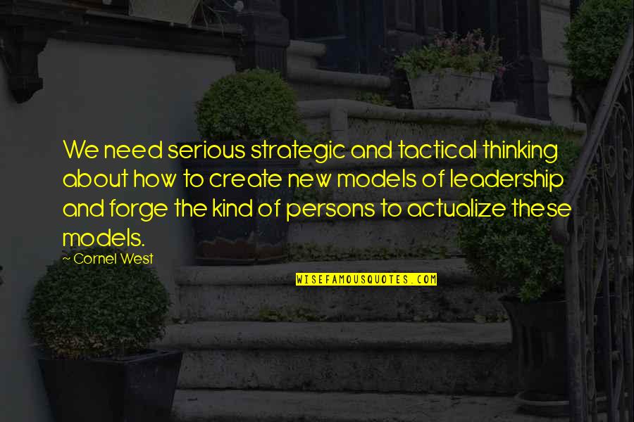 Strategic Leadership Quotes By Cornel West: We need serious strategic and tactical thinking about