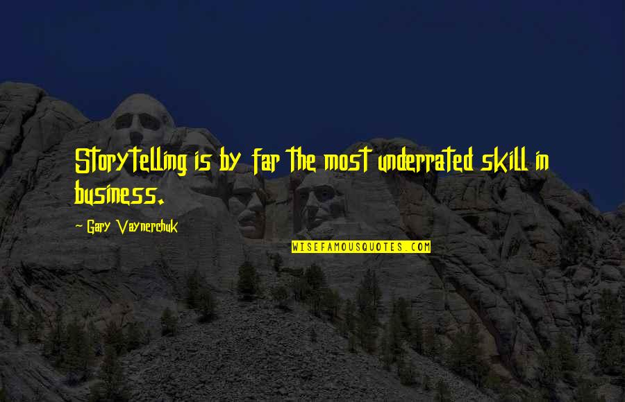 Strategic Objectives Quotes By Gary Vaynerchuk: Storytelling is by far the most underrated skill