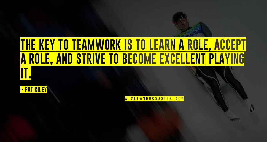 Strategic Objectives Quotes By Pat Riley: The key to teamwork is to learn a