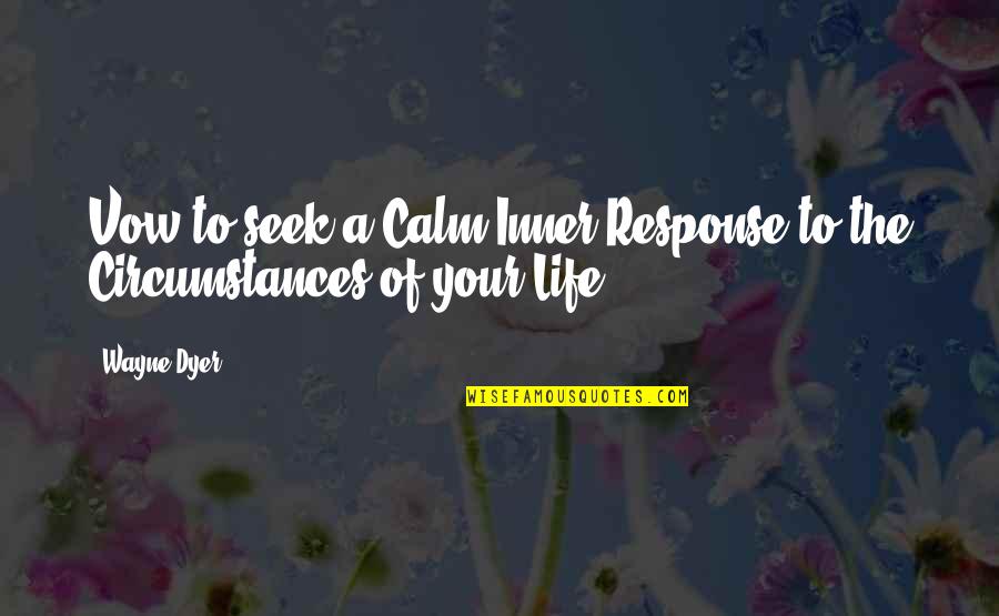 Strategic Objectives Quotes By Wayne Dyer: Vow to seek a Calm Inner Response to