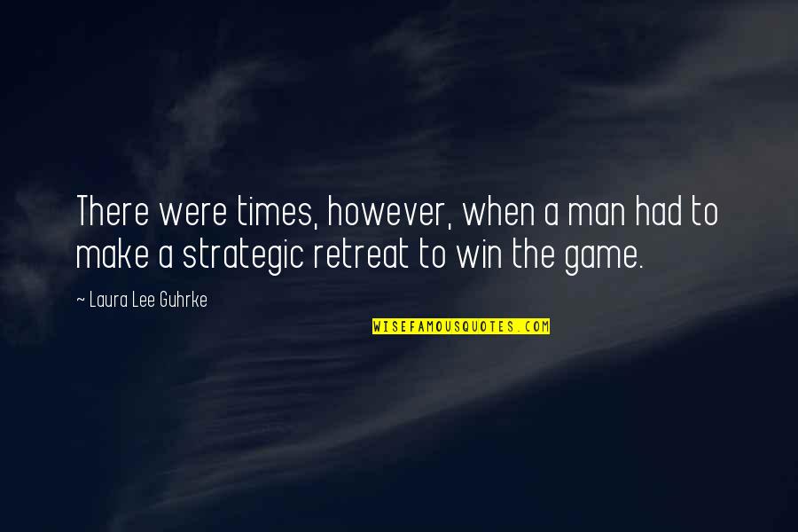 Strategic Retreat Quotes By Laura Lee Guhrke: There were times, however, when a man had