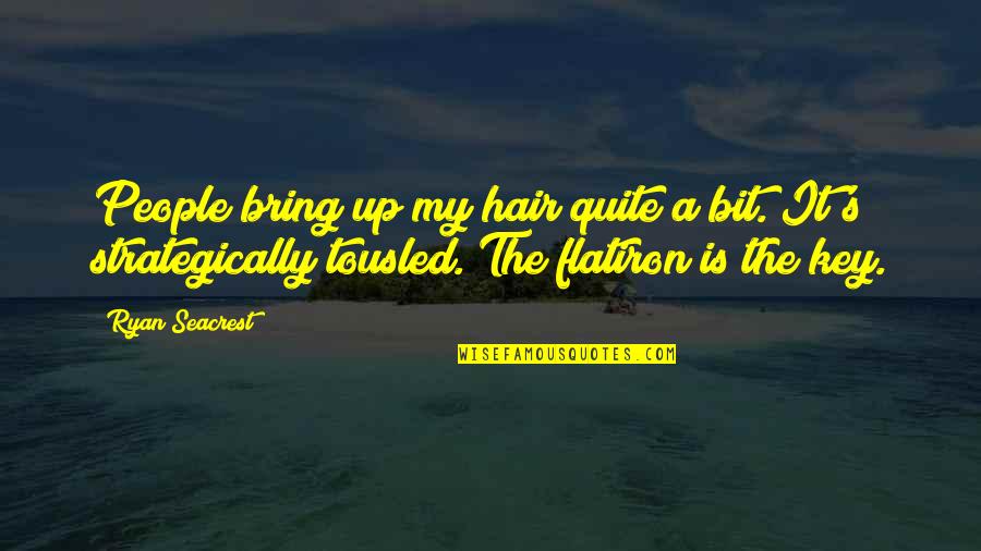 Strategically Quotes By Ryan Seacrest: People bring up my hair quite a bit.