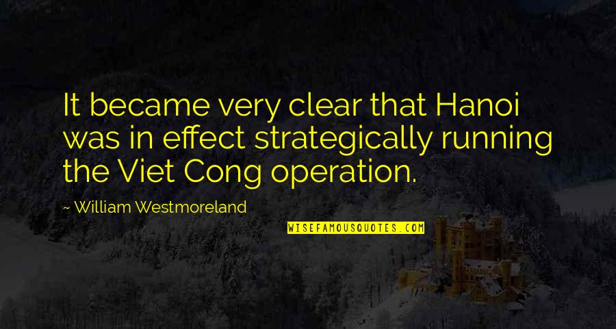 Strategically Quotes By William Westmoreland: It became very clear that Hanoi was in