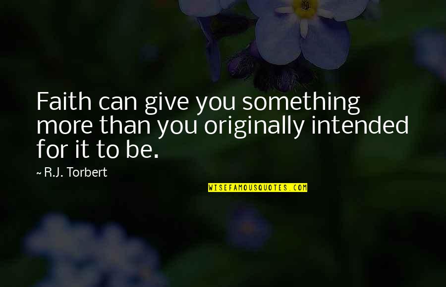 Strategien Im Quotes By R.J. Torbert: Faith can give you something more than you