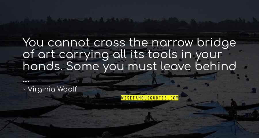 Strategier F R Quotes By Virginia Woolf: You cannot cross the narrow bridge of art