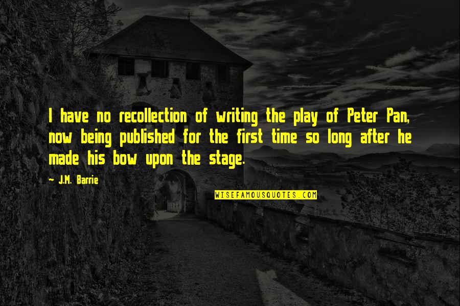 Strategies And Tactics Quotes By J.M. Barrie: I have no recollection of writing the play