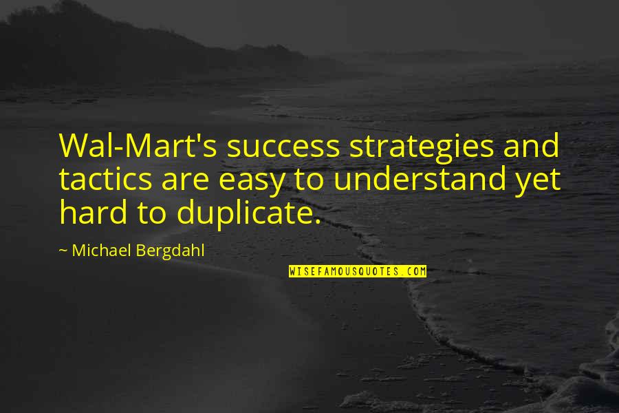 Strategies And Tactics Quotes By Michael Bergdahl: Wal-Mart's success strategies and tactics are easy to