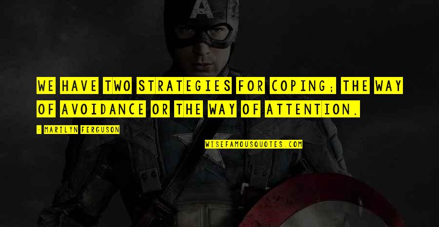Strategies In Teaching Quotes By Marilyn Ferguson: We have two strategies for coping; the way