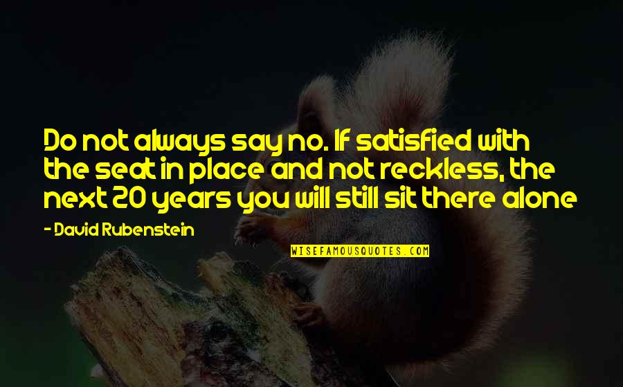 Strategist Job Quotes By David Rubenstein: Do not always say no. If satisfied with Strategist Job Quotes By David Rubenstein: Do not always say no. If satisfied with