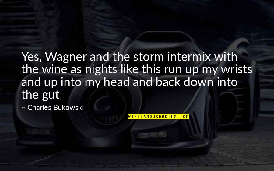 Strategist New York Quotes By Charles Bukowski: Yes, Wagner and the storm intermix with the Strategist New York Quotes By Charles Bukowski: Yes, Wagner and the storm intermix with the