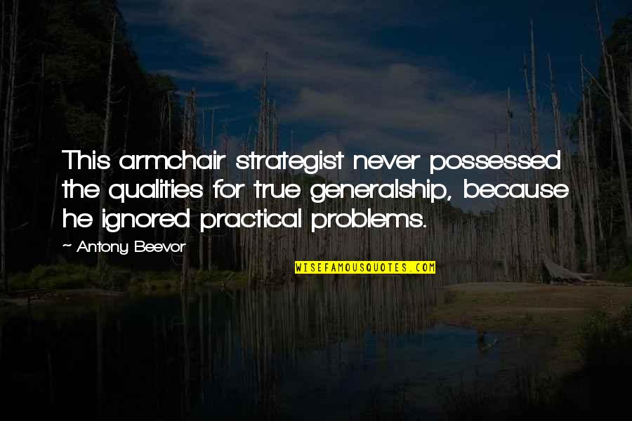 Strategist Quotes By Antony Beevor: This armchair strategist never possessed the qualities for