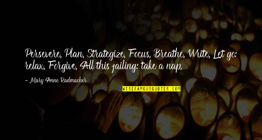 Strategize Quotes By Mary Anne Radmacher: Persevere. Plan. Strategize. Focus. Breathe. Write. Let go: