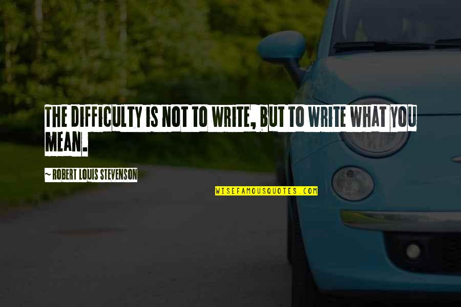 Strategy And Innovation Quotes By Robert Louis Stevenson: The difficulty is not to write, but to