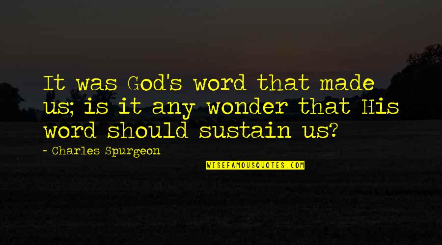 Strategy And Planning Quotes By Charles Spurgeon: It was God's word that made us; is