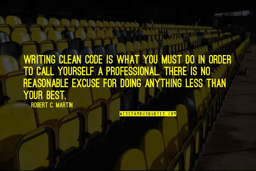 Strategy And Purpose Quotes By Robert C. Martin: Writing clean code is what you must do