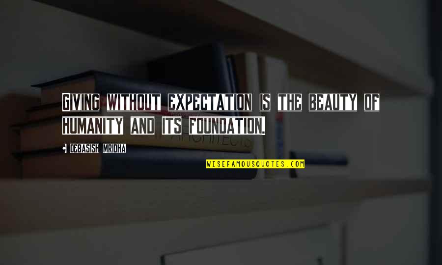 Strategy And Tactic Quotes By Debasish Mridha: Giving without expectation is the beauty of humanity