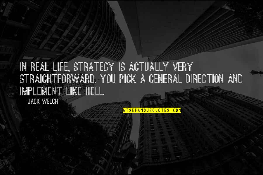 Strategy For Life Quotes By Jack Welch: In real life, strategy is actually very straightforward. Strategy For Life Quotes By Jack Welch: In real life, strategy is actually very straightforward.