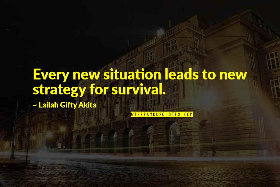 Strategy For Life Quotes By Lailah Gifty Akita: Every new situation leads to new strategy for